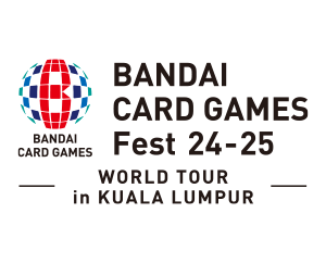 “BANDAI CARD GAMES Fest 24-25 in KUALA LUMPUR” has been updated!