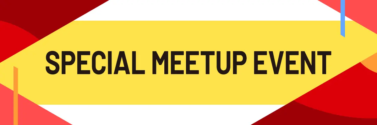 SPECIAL MEETUP EVENT