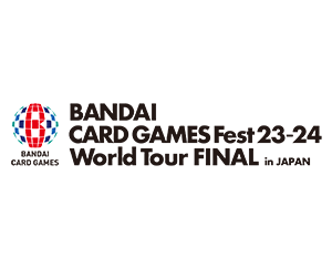 「BANDAI CARD GAMES Fest23-24 World Tour FINAL in JAPAN」物販情報を更新