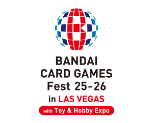 BANDAI CARD GAMES Fest 25-26 in in Las Vegas with Toy and Hobby Expo has been added